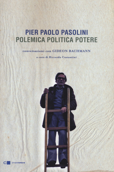 Pier Paolo Pasolini. Polemica, politica, potere